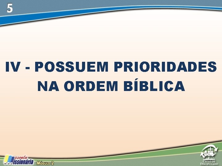 IV - POSSUEM PRIORIDADES NA ORDEM BÍBLICA 