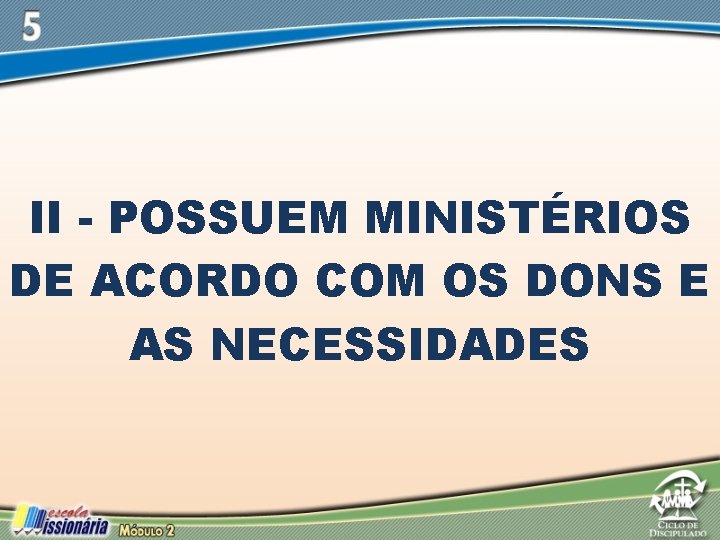 II - POSSUEM MINISTÉRIOS DE ACORDO COM OS DONS E AS NECESSIDADES 