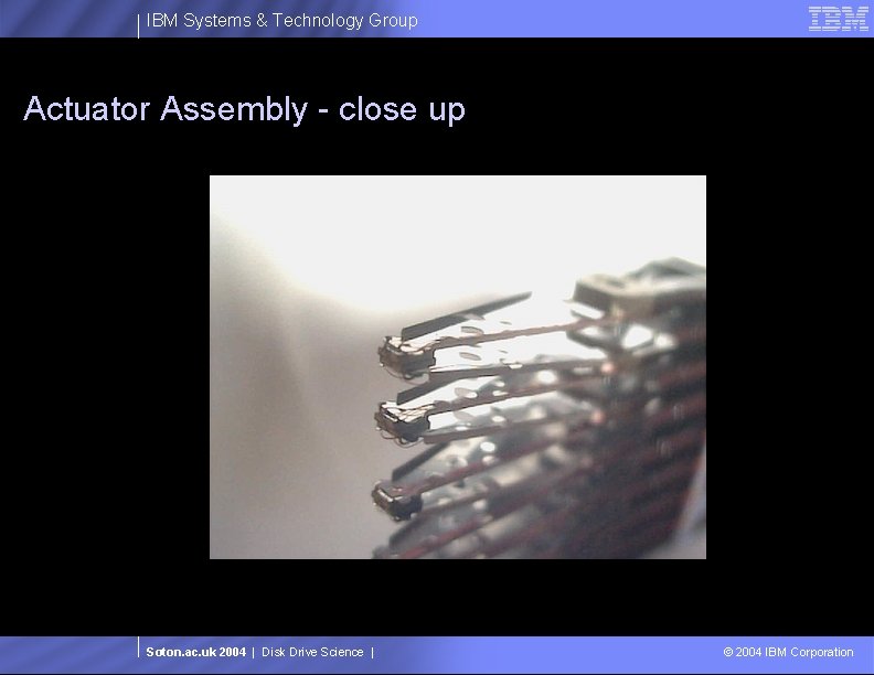 IBM Systems & Technology Group Actuator Assembly - close up Soton. ac. uk 2004
