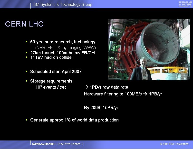 IBM Systems & Technology Group CERN LHC § 50 yrs, pure research, technology (NMR,