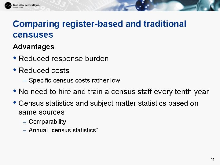 Comparing register-based and traditional censuses Advantages • Reduced response burden • Reduced costs –