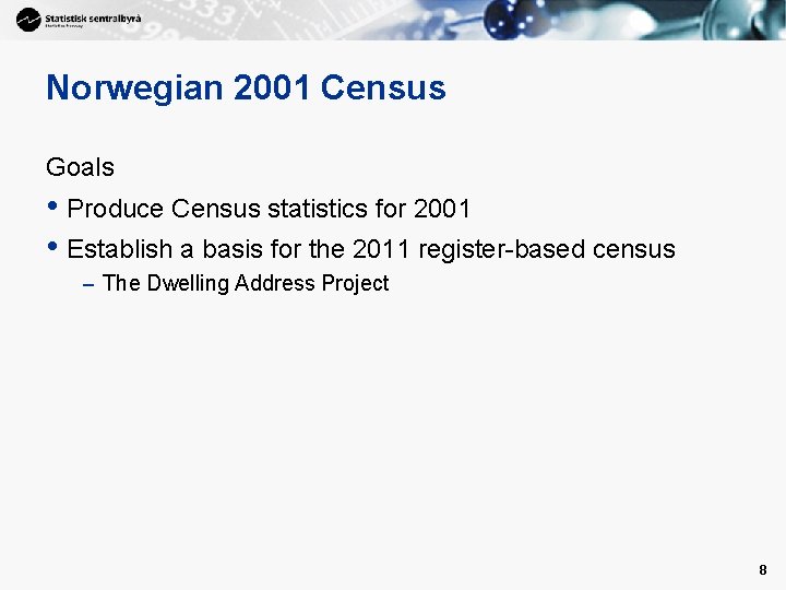 Norwegian 2001 Census Goals • Produce Census statistics for 2001 • Establish a basis