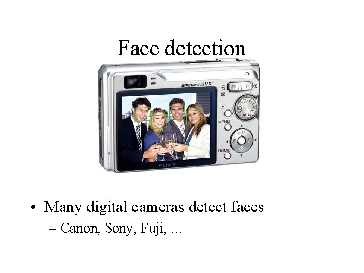Face detection • Many digital cameras detect faces – Canon, Sony, Fuji, … 