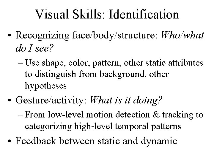 Visual Skills: Identification • Recognizing face/body/structure: Who/what do I see? – Use shape, color,