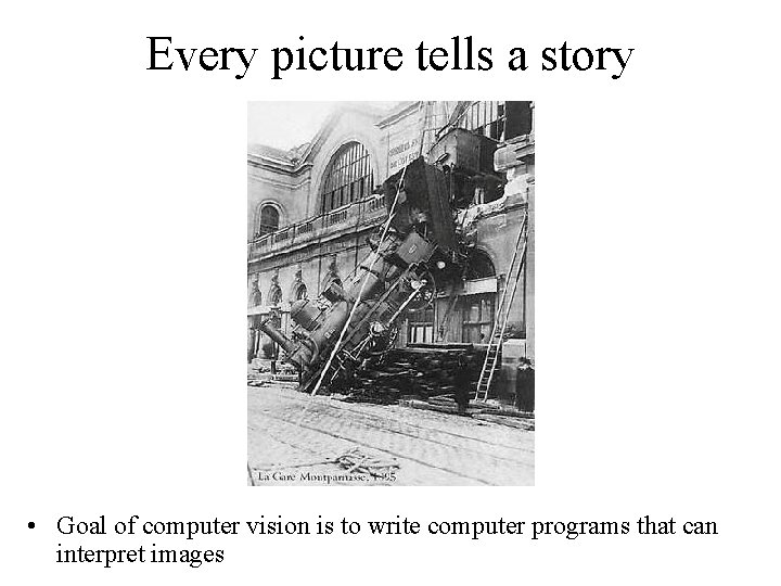 Every picture tells a story • Goal of computer vision is to write computer