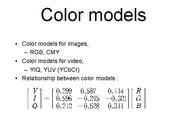 Color models • Color models for images, – RGB, CMY • Color models for