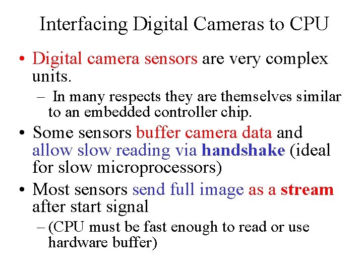 Interfacing Digital Cameras to CPU • Digital camera sensors are very complex units. –