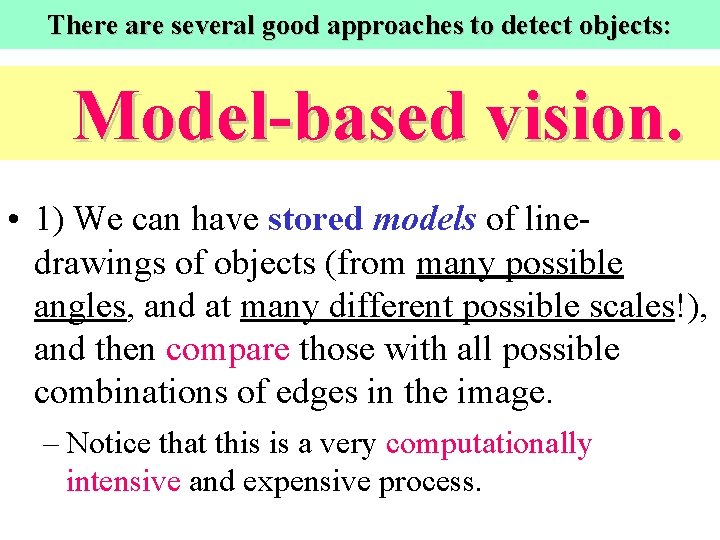 There are several good approaches to detect objects: Model-based vision. • 1) We can