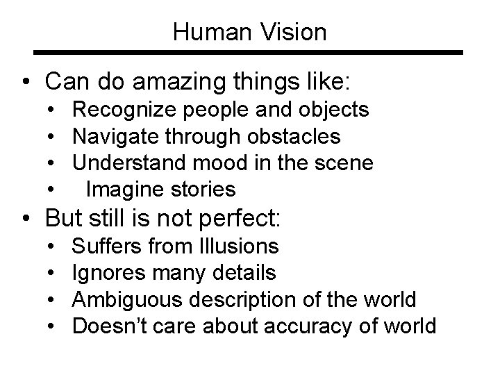 Human Vision • Can do amazing things like: • Recognize people and objects •