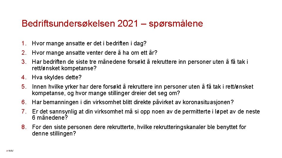 Bedriftsundersøkelsen 2021 – spørsmålene 1. Hvor mange ansatte er det i bedriften i dag?