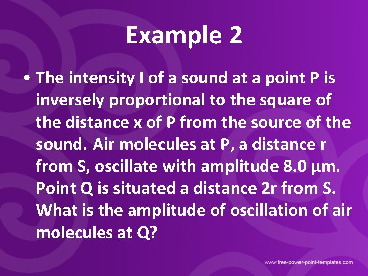 Example 2 • The intensity I of a sound at a point P is