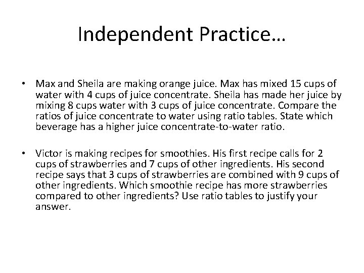 Independent Practice… • Max and Sheila are making orange juice. Max has mixed 15
