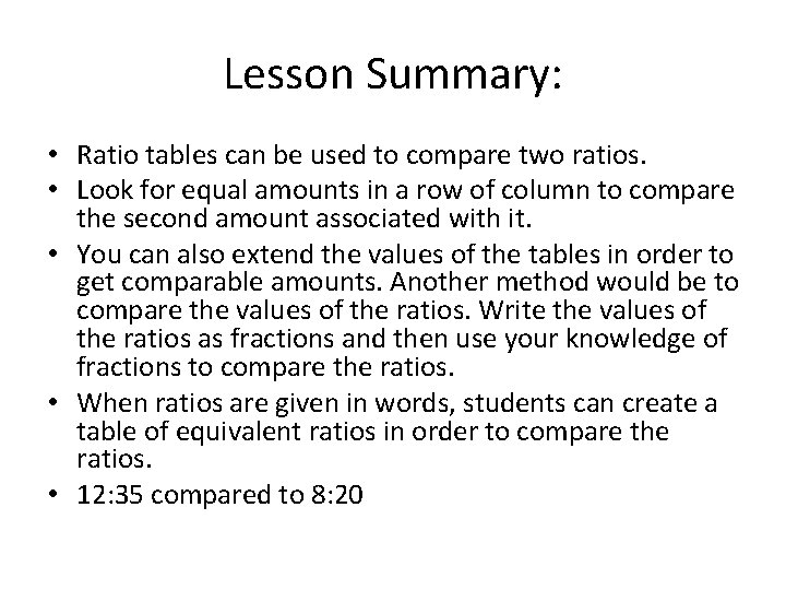 Lesson Summary: • Ratio tables can be used to compare two ratios. • Look
