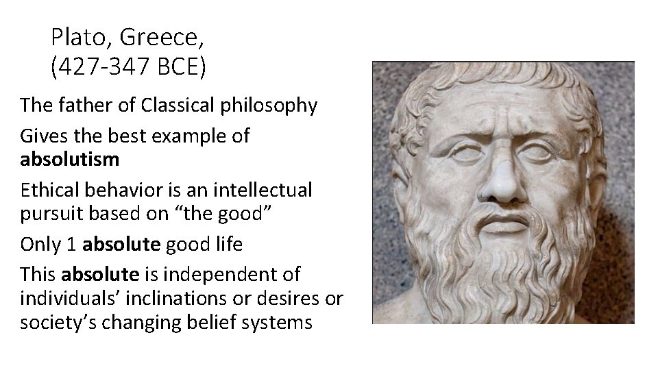 Plato, Greece, (427 -347 BCE) The father of Classical philosophy Gives the best example