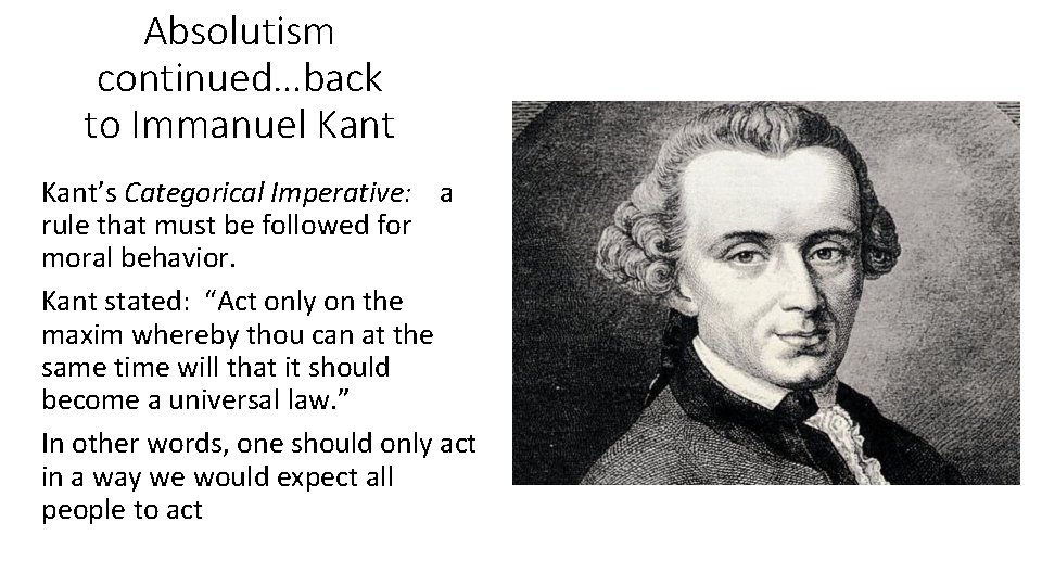 Absolutism continued…back to Immanuel Kant’s Categorical Imperative: a rule that must be followed for