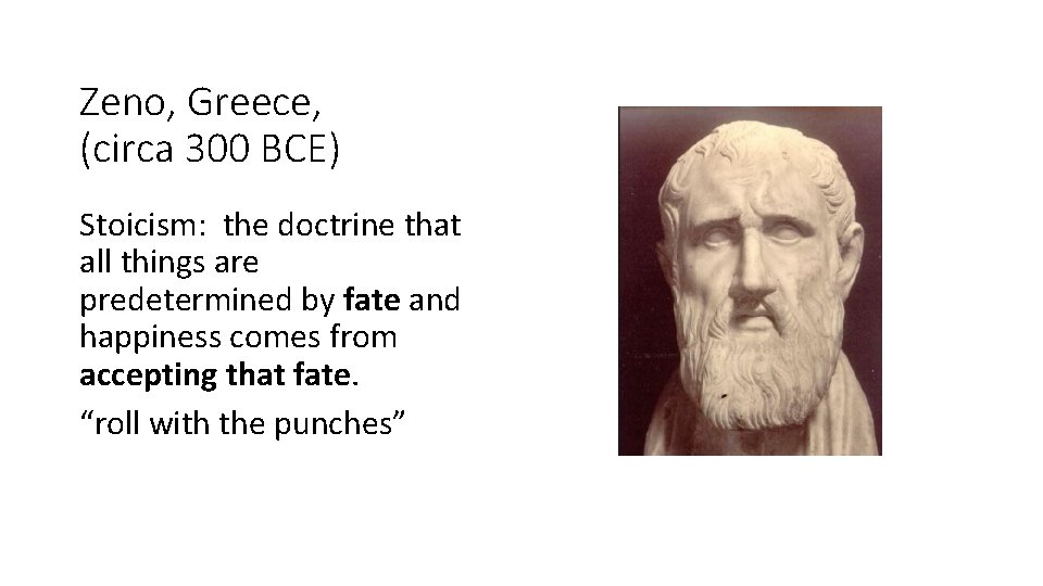 Zeno, Greece, (circa 300 BCE) Stoicism: the doctrine that all things are predetermined by