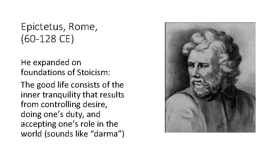 Epictetus, Rome, (60 -128 CE) He expanded on foundations of Stoicism: The good life