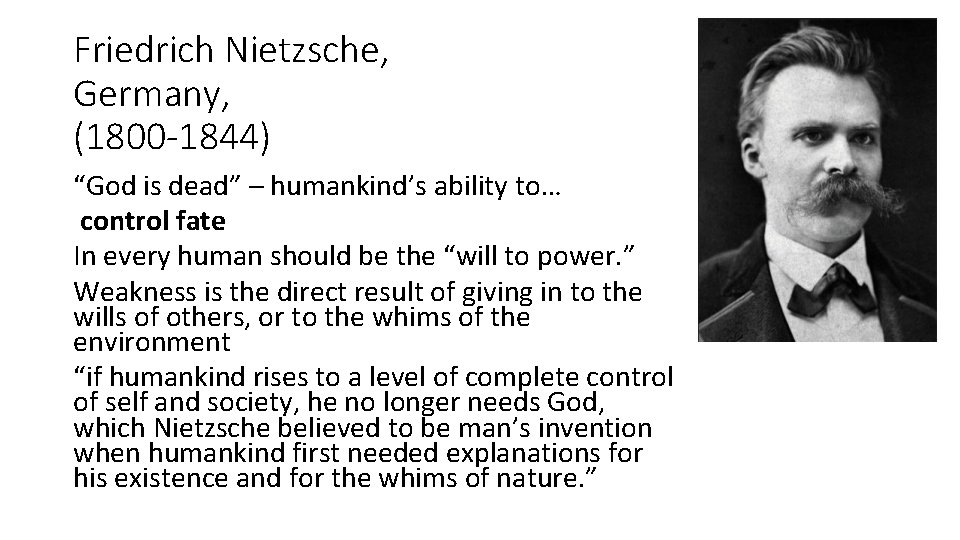 Friedrich Nietzsche, Germany, (1800 -1844) “God is dead” – humankind’s ability to… control fate