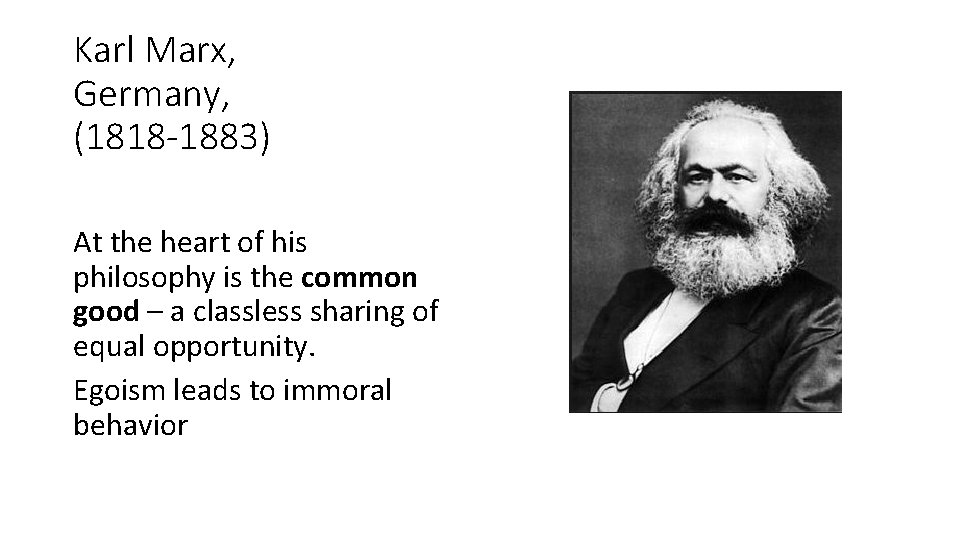 Karl Marx, Germany, (1818 -1883) At the heart of his philosophy is the common