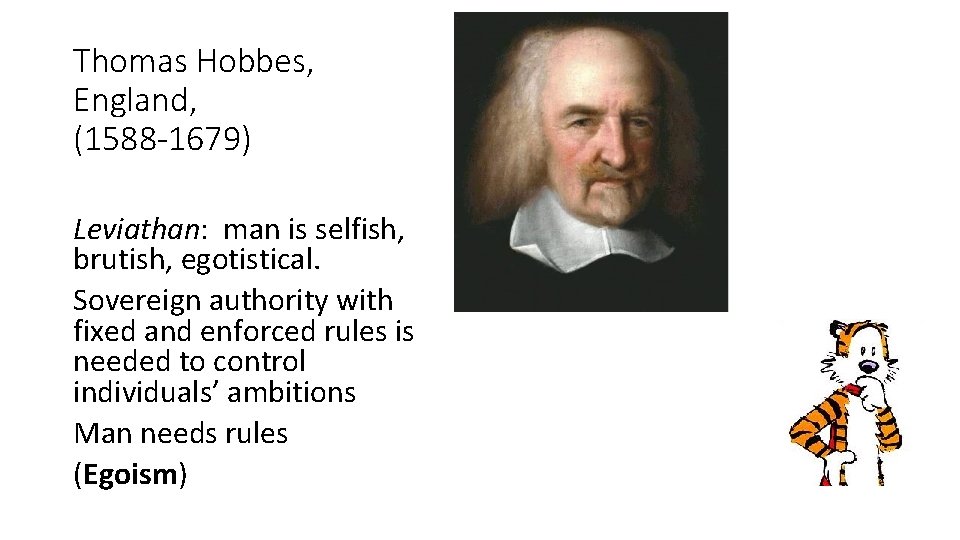 Thomas Hobbes, England, (1588 -1679) Leviathan: man is selfish, brutish, egotistical. Sovereign authority with