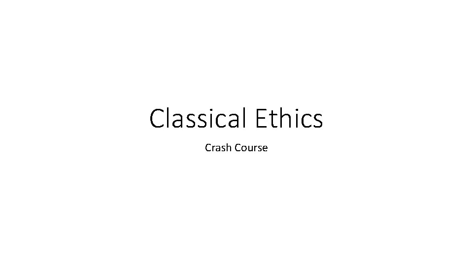 Classical Ethics Crash Course 