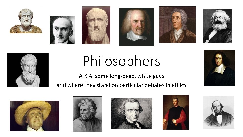 Philosophers A. K. A. some long-dead, white guys and where they stand on particular