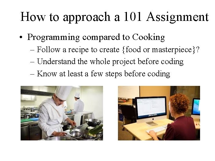 How to approach a 101 Assignment • Programming compared to Cooking – Follow a