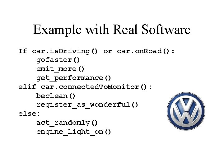 Example with Real Software If car. is. Driving() or car. on. Road(): gofaster() emit_more()