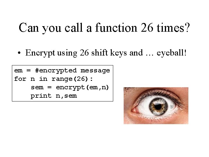 Can you call a function 26 times? • Encrypt using 26 shift keys and