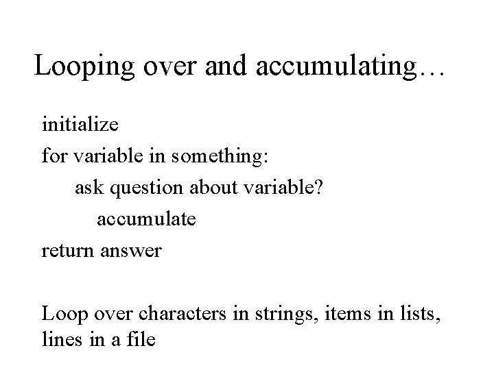 Looping over and accumulating… initialize for variable in something: ask question about variable? accumulate