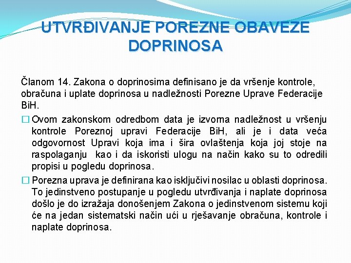 UTVRĐIVANJE POREZNE OBAVEZE DOPRINOSA Članom 14. Zakona o doprinosima definisano je da vršenje kontrole,