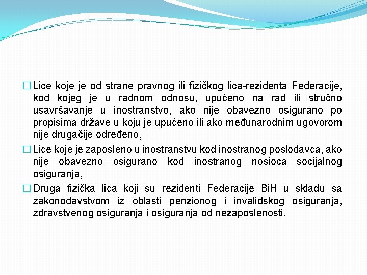 � Lice koje je od strane pravnog ili fizičkog lica-rezidenta Federacije, kod kojeg je