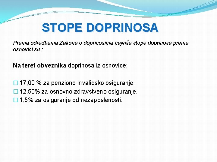 STOPE DOPRINOSA Prema odredbama Zakona o doprinosima najviše stope doprinosa prema osnovici su :