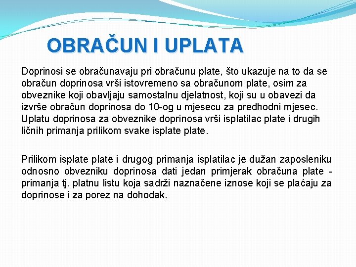 OBRAČUN I UPLATA Doprinosi se obračunavaju pri obračunu plate, što ukazuje na to da