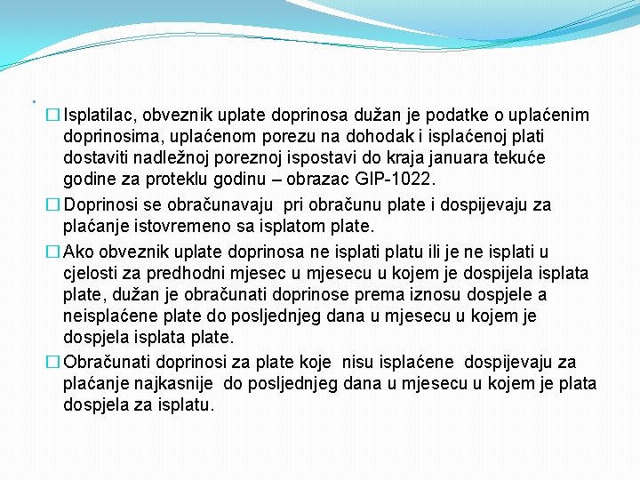 . � Isplatilac, obveznik uplate doprinosa dužan je podatke o uplaćenim doprinosima, uplaćenom porezu