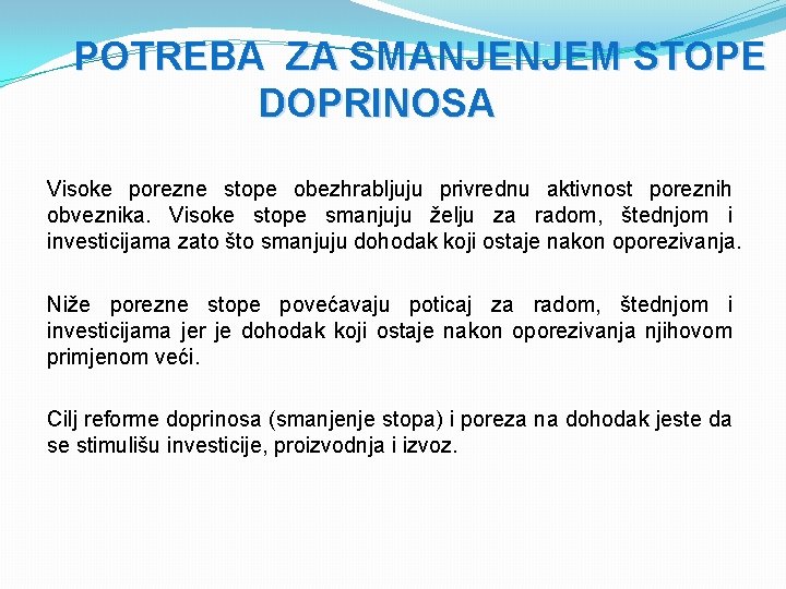 POTREBA ZA SMANJENJEM STOPE DOPRINOSA Visoke porezne stope obezhrabljuju privrednu aktivnost poreznih obveznika. Visoke