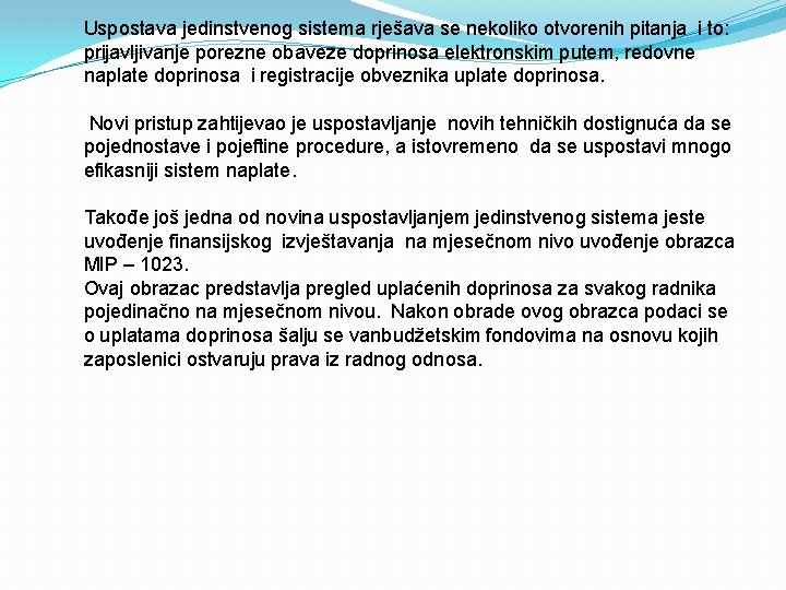 Uspostava jedinstvenog sistema rješava se nekoliko otvorenih pitanja i to: prijavljivanje porezne obaveze doprinosa