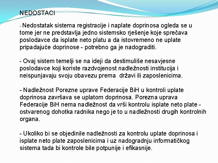 NEDOSTACI - Nedostatak sistema registracije i naplate doprinosa ogleda se u tome jer ne