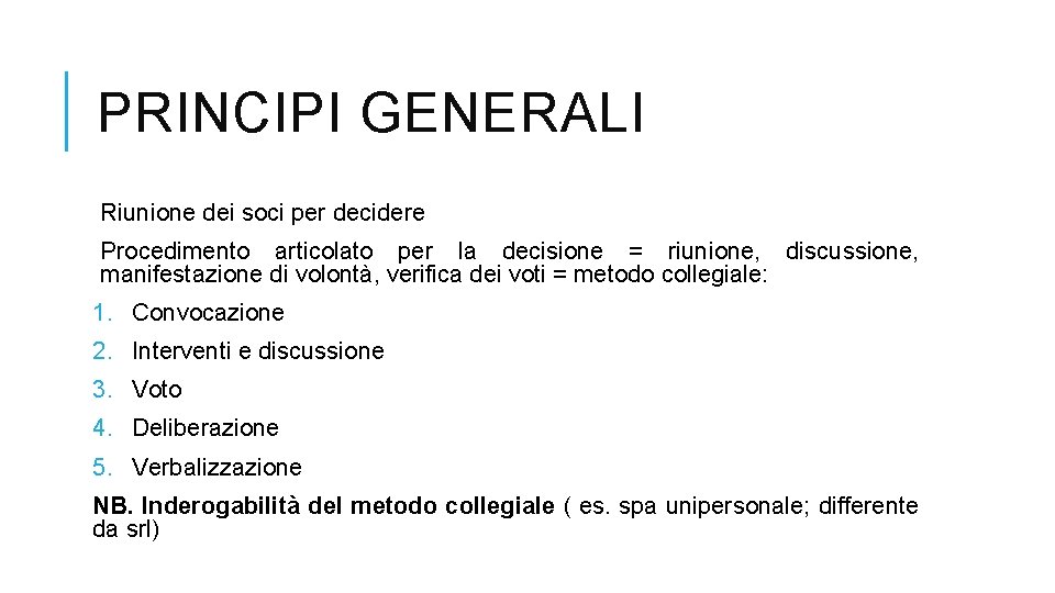 PRINCIPI GENERALI Riunione dei soci per decidere Procedimento articolato per la decisione = riunione,