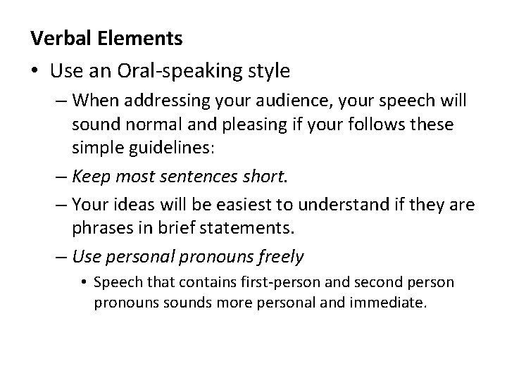 Verbal Elements • Use an Oral-speaking style – When addressing your audience, your speech