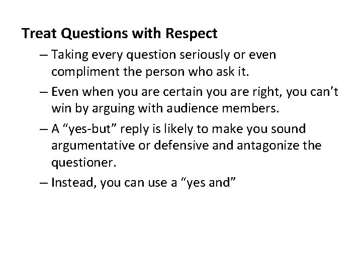 Treat Questions with Respect – Taking every question seriously or even compliment the person