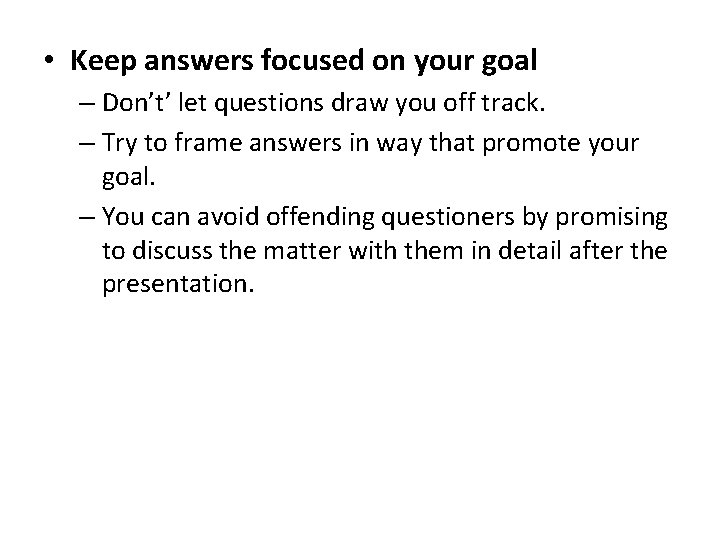  • Keep answers focused on your goal – Don’t’ let questions draw you
