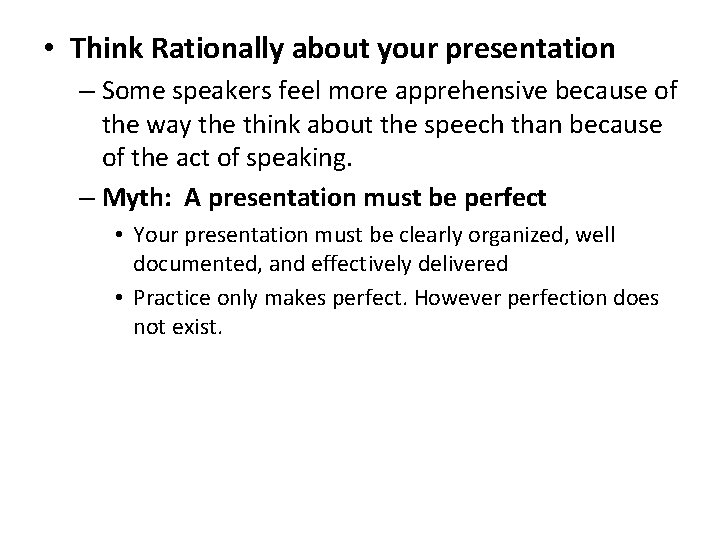  • Think Rationally about your presentation – Some speakers feel more apprehensive because