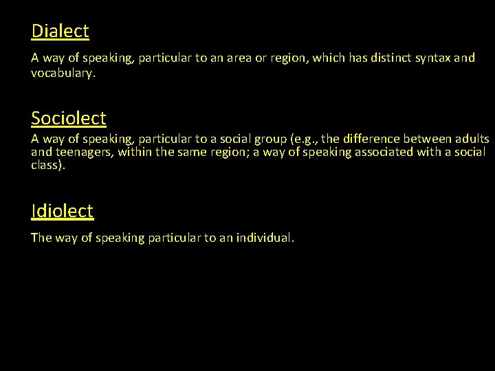 Dialect A way of speaking, particular to an area or region, which has distinct