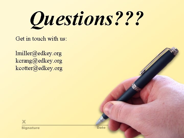 Questions? ? ? Get in touch with us: lmiller@edkey. org kcrang@edkey. org kcotter@edkey. org