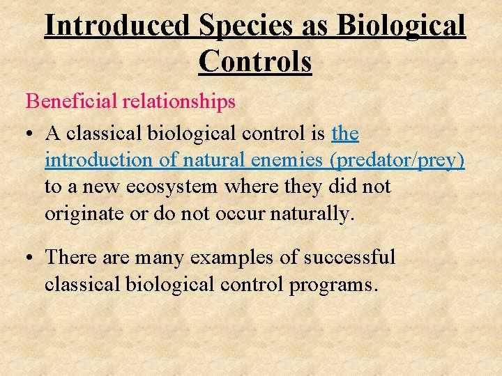 Introduced Species as Biological Controls Beneficial relationships • A classical biological control is the