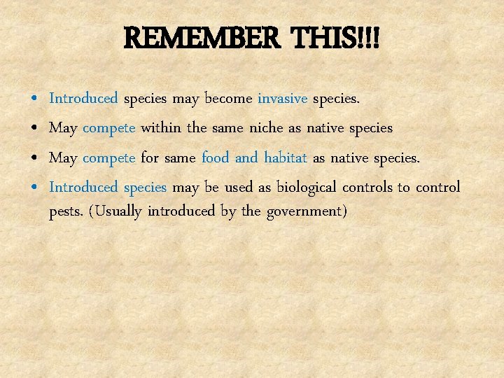 REMEMBER THIS!!! • • Introduced species may become invasive species. May compete within the
