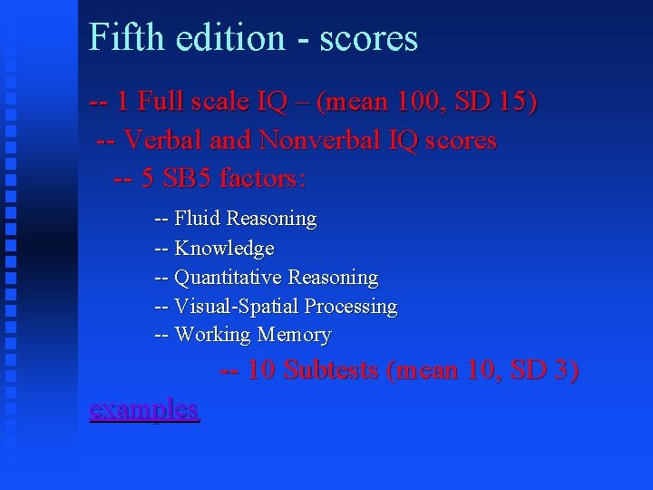Fifth edition - scores -- 1 Full scale IQ – (mean 100, SD 15)