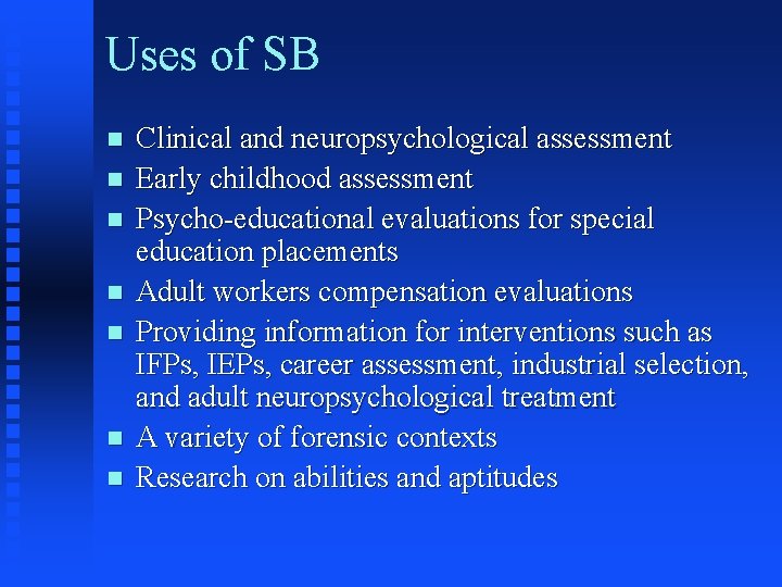 Uses of SB n n n n Clinical and neuropsychological assessment Early childhood assessment