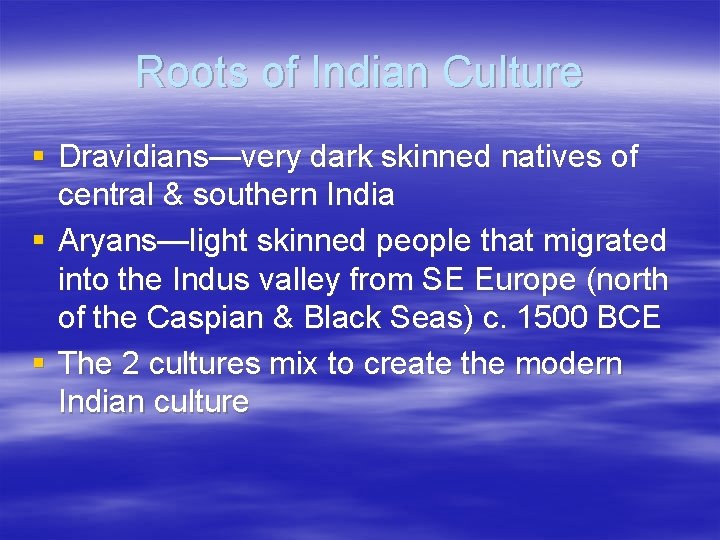 Roots of Indian Culture § Dravidians—very dark skinned natives of central & southern India